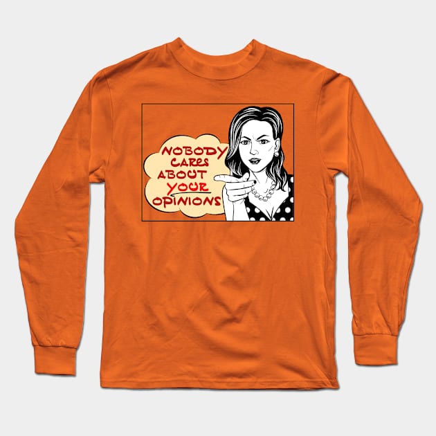 Nobody Cares About Your Opinions Long Sleeve T-Shirt by OldTony